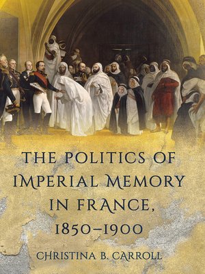 cover image of The Politics of Imperial Memory in France, 1850–1900